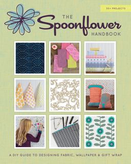 Spoonflower DIY Fabric, Wallpaper, and Wrapping Paper for a DIY World  9781617690785 Front Cover
