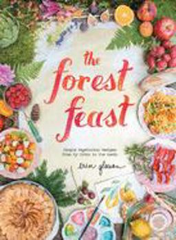 Forest Feast: Simple Vegetarian Recipes from My Cabin in the Woods  9781617690815 Front Cover