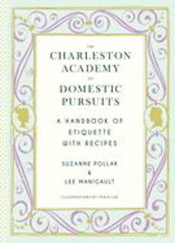 Charleston Academy of Domestic Pursuits A Handbook of Etiquette with Recipes  9781617690860 Front Cover