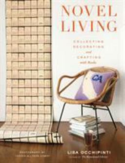 Novel Living Collecting, Decorating, and Crafting with Books  9781617690877 Front Cover