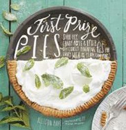 First Prize Pies Shoo-Fly, Candy Apple, and Other Deliciously Inventive Pies for Every Week of the Year (and More)  9781617691027 Front Cover
