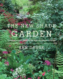 New Shade Garden Creating a Lush Oasis in the Age of Climate Change  9781617691041 Front Cover