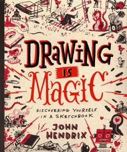 Drawing Is Magic Discovering Yourself in a Sketchbook  9781617691379 Front Cover