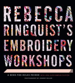 Rebecca Ringquist's Embroidery Workshops A Bend-The-Rules Primer  9781617691416 Front Cover