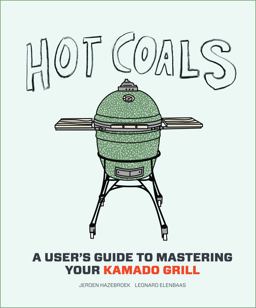 Hot Coals A User's Guide to Mastering Your Kamado Grill  9781617691584 Front Cover