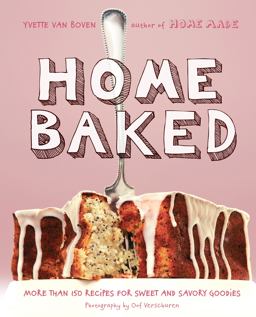 Home Baked More Than 150 Recipes for Sweet and Savory Goodies  9781617691676 Front Cover