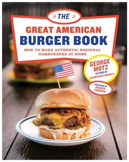 Great American Burger Book How to Make Authentic Regional Hamburgers at Home  9781617691829 Front Cover
