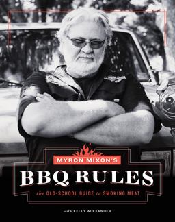 Myron Mixon's BBQ Rules The Old-School Guide to Smoking Meat  9781617691843 Front Cover