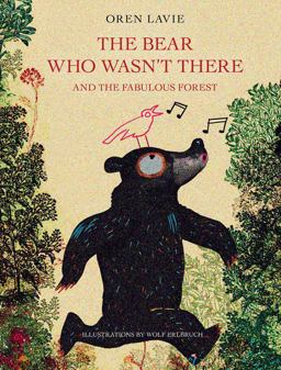 Bear Who Wasn't There And the Fabulous Forest  9781617754906 Front Cover