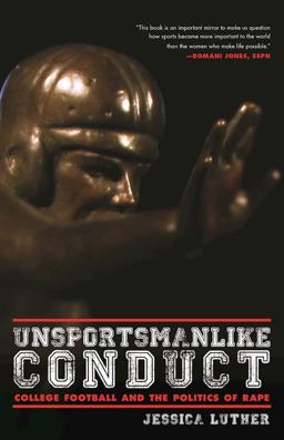 Unsportsmanlike Conduct College Football and the Politics of Rape  9781617754913 Front Cover