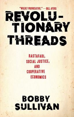 Revolutionary Threads Rastafari, Social Justice, and Cooperative Economics  9781617756559 Front Cover