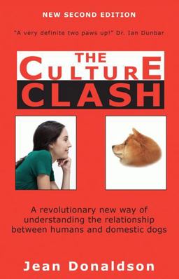 Culture Clash A Revolutionary New Way of Understanding the Relationship Between Humans and Domestic Dogs  9781617811128 Front Cover