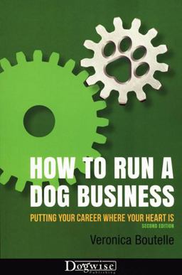 How to Run a Dog Business Putting Your Career Where Your Heart Is, 2nd Edition  9781617811364 Front Cover