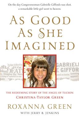 As Good As She Imagined The Redeeming Story of the Angel of Tucson, Christina-Taylor Green  9781617950124 Front Cover