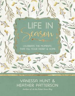 Life in Season Celebrate the Moments That Fill Your Heart and Home  9781617956782 Front Cover