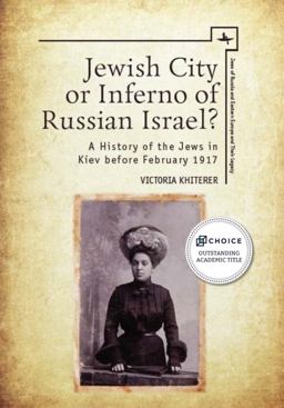Jewish City or Inferno of Russian Israel? A History of the Jews in Kiev Before February 1917  9781618116345 Front Cover