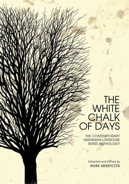 White Chalk of Days The Contemporary Ukrainian Literature Series Anthology  9781618116611 Front Cover