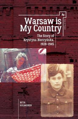 Warsaw Is My Country: The Story of Krystyna Bierzynska, 1928-1945  9781618117595 Front Cover