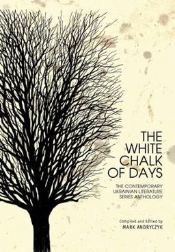 White Chalk of Days The Contemporary Ukrainian Literature Series Anthology  9781618118622 Front Cover