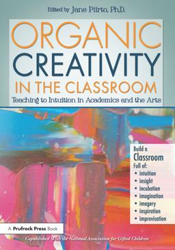 Organic Creativity in the Classroom Teaching to Intuition in the Arts and Academics  9781618211026 Front Cover