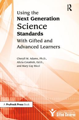 Using the Next Generation Science Standards with Gifted and Advanced Learners A Service Publication of the National Association for Gifted Children  9781618211064 Front Cover