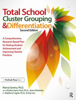 Total School Cluster Grouping and Differentiation A Comprehensive, Research-Based Plan for Raising Student Achievement and Improving Teacher Practice 2nd 9781618211613 Front Cover