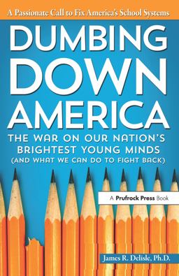 Dumbing down America The War on Our Nation's Brightest Young Minds  9781618211668 Front Cover