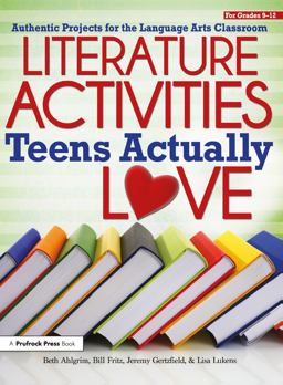 Literature Activities Teens Actually Love Authentic Projects for the Language Arts Classroom  9781618211682 Front Cover