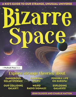Bizarre Space A Kid's Guide to Our Strange, Unusual Universe  9781618216892 Front Cover