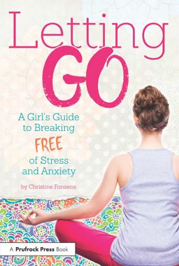 Letting Go A Girl's Guide to Breaking Free of Stress and Anxiety  9781618216915 Front Cover