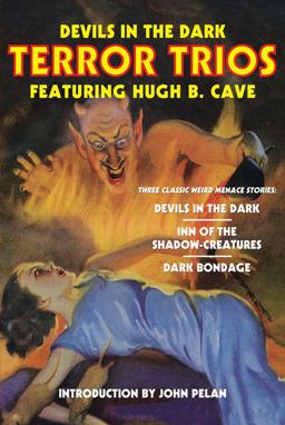 Devils in the Dark - Terror Trios Featuring Hugh B. Cave Devils in the Dark - Terror Trios Featuring Hugh B. Cave