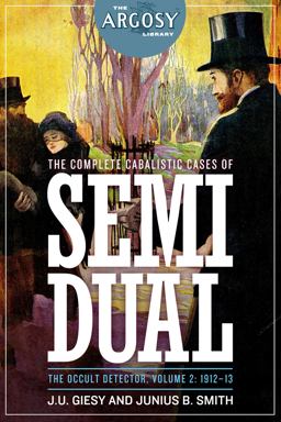 The Complete Cabalistic Cases of Semi Dual, the Occult Detector, Volume 2 The Complete Cabalistic Cases of Semi Dual, the Occult Detector, Volume 2