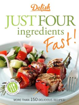 Delish Just Four Ingredients Fast! 2013 9781618370716 Front Cover
