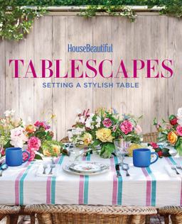 House Beautiful Tablescapes Setting a Stylish Table  9781618372345 Front Cover
