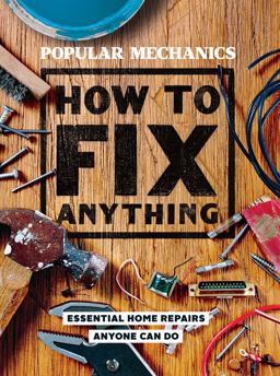 Popular Mechanics How to Fix Anything Essential Home Repairs Anyone Can Do  9781618372604 Front Cover