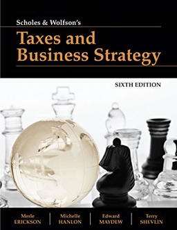 Scholes and Wolfson's Taxes and Business Strategy 6th 9781618533210 Front Cover