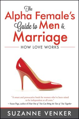 Alpha Female's Guide to Men and Marriage How Love Works  9781618688446 Front Cover