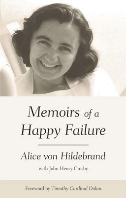 Alice Von Hildebrand: Memoirs of a Happy Failure  9781618901262 Front Cover