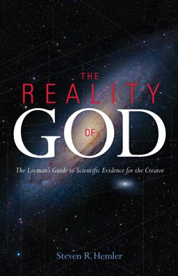 Reality of God The Layman's Guide to Scientific Evidence for a Creator  9781618902184 Front Cover