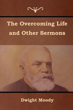 The Overcoming Life and Other Sermons The Overcoming Life and Other Sermons