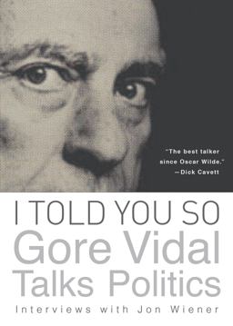 I Told You So: Gore Vidal Talks Politics I Told You So: Gore Vidal Talks Politics