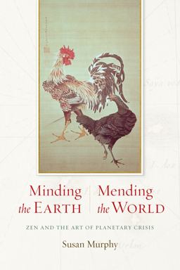 Minding the Earth, Mending the World Zen and the Art of Planetary Crisis  9781619023048 Front Cover