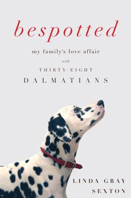Bespotted My Family's Love Affair with Thirty-Eight Dalmatians  9781619023451 Front Cover