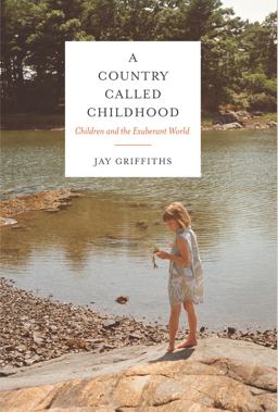 Country Called Childhood Children and the Exuberant World 1st 2014 9781619024298 Front Cover