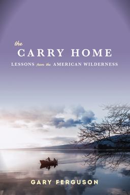 Carry Home Lessons from the American Wilderness  9781619024489 Front Cover