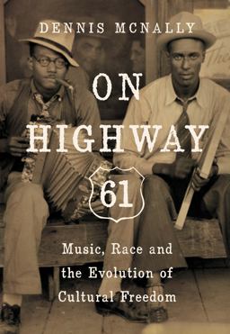 On Highway 61 Music, Race, and the Evolution of Cultural Freedom  9781619024496 Front Cover