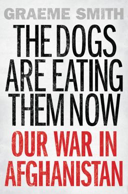 Dogs Are Eating Them Now Our War in Afghanistan  9781619024793 Front Cover