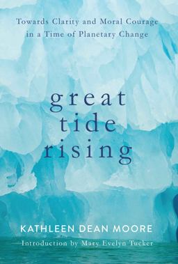 Great Tide Rising Towards Clarity and Moral Courage in a Time of Planetary Change  9781619026995 Front Cover