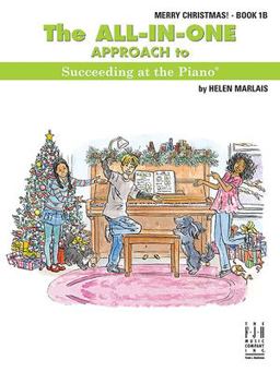 The All-In-One Approach to Succeeding at the Piano, Merry Christmas, Book 1B The All-In-One Approach to Succeeding at the Piano, Merry Christmas, Book 1B