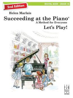 Succeeding at the Piano, Recital Book - Grade 1A (2nd Edition) Succeeding at the Piano, Recital Book - Grade 1A (2nd Edition)